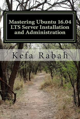 Mastering Ubuntu 16.04 LTS Server Installation and Administration: Training Manual: Covering Application Servers: Apache Tomcat 9, JBoss-eap 6, GlassFish 4, Eclipse IDE, and Backtrack 5 Pentest